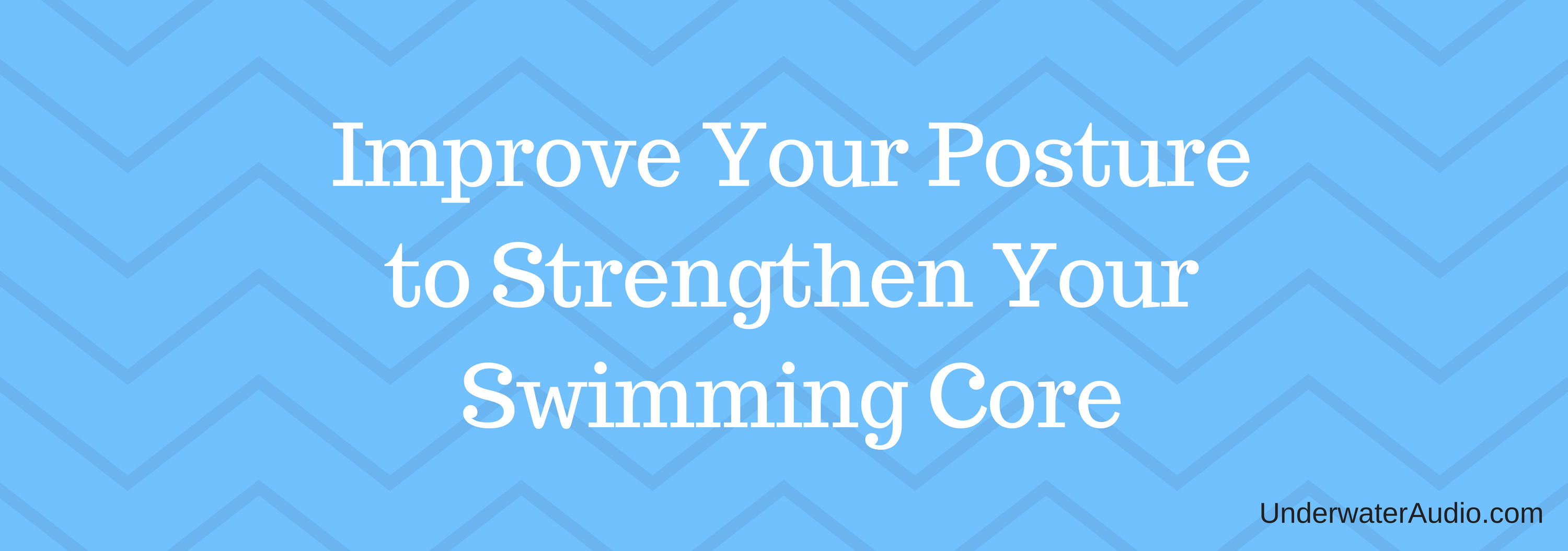 Improve Your Posture to Strengthen Your Swimming Core