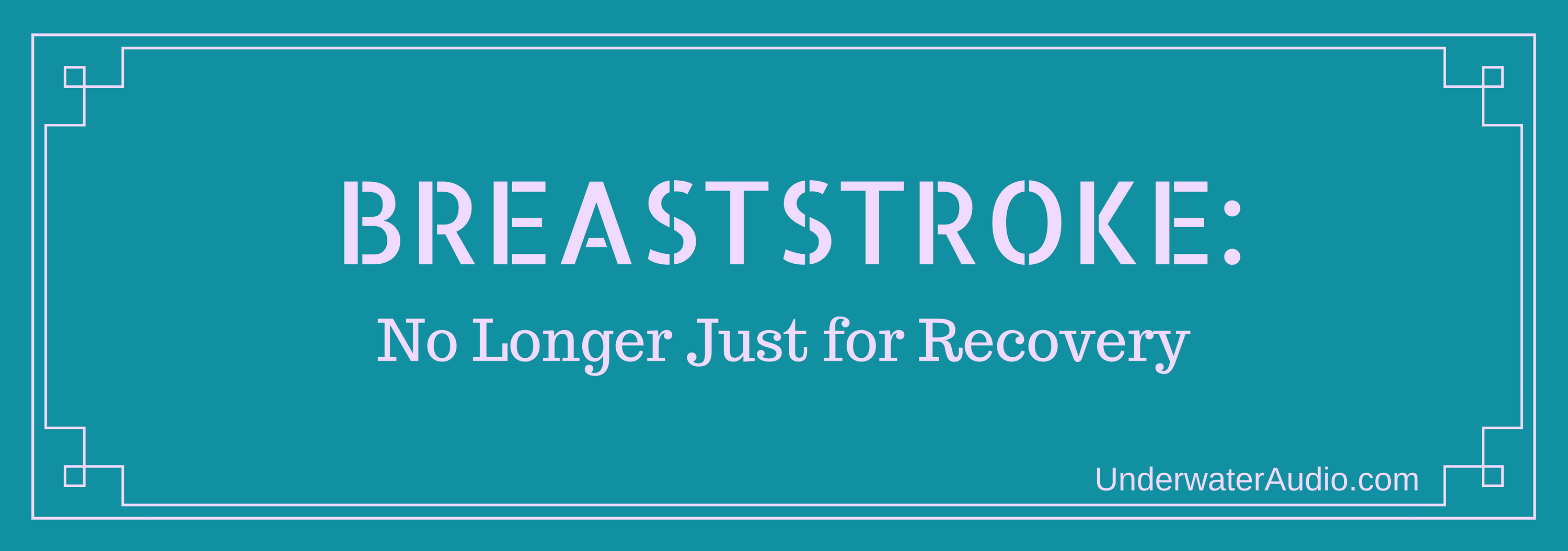 Breaststroke: No Longer Just for Recovery