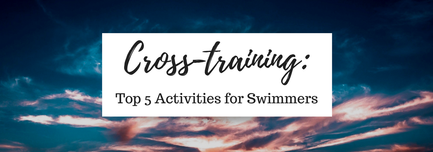 Cross-training: Top 5 Activities for Swimmers