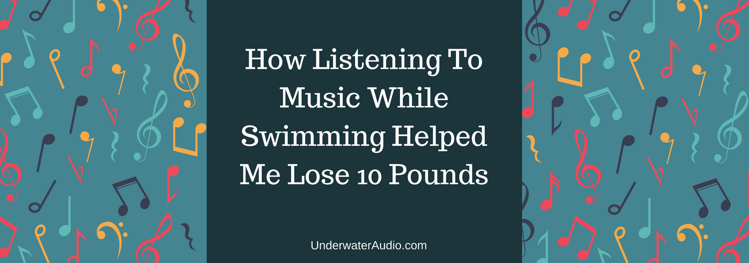 How Listening To Music While Swimming Helped Me Lose 10 Pounds