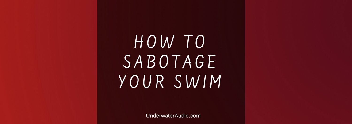How to Sabotage Your Swim