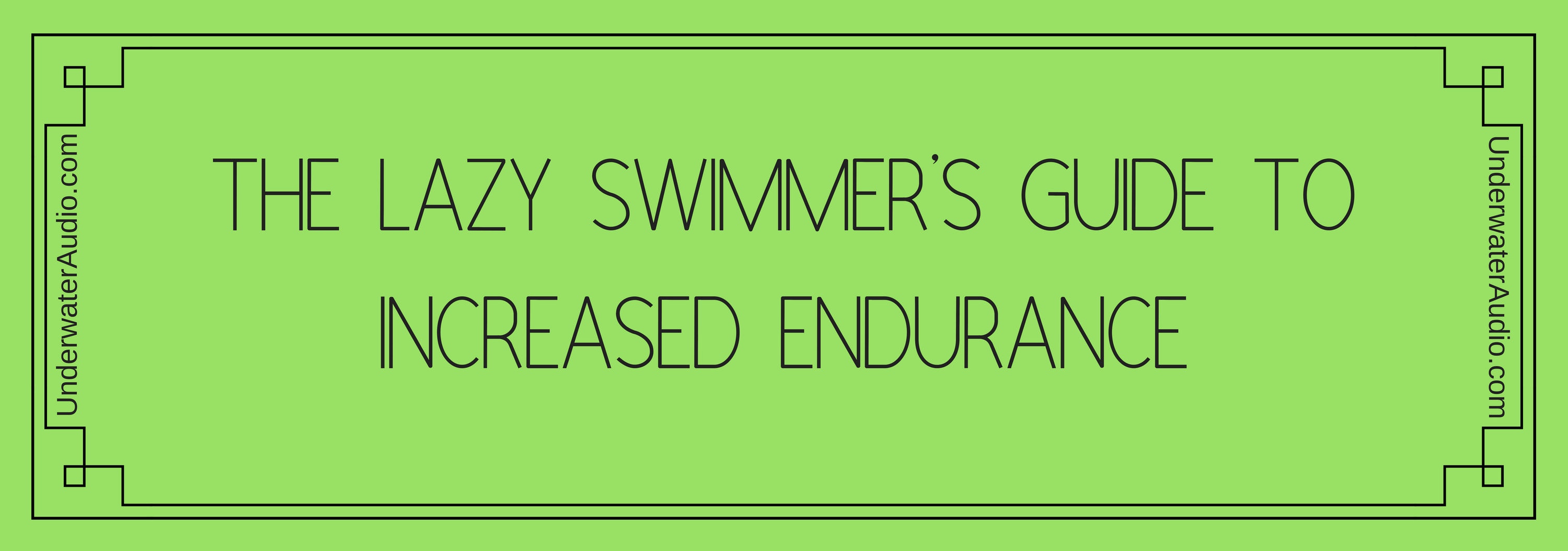 The Lazy Swimmer’s Guide to Increased Endurance