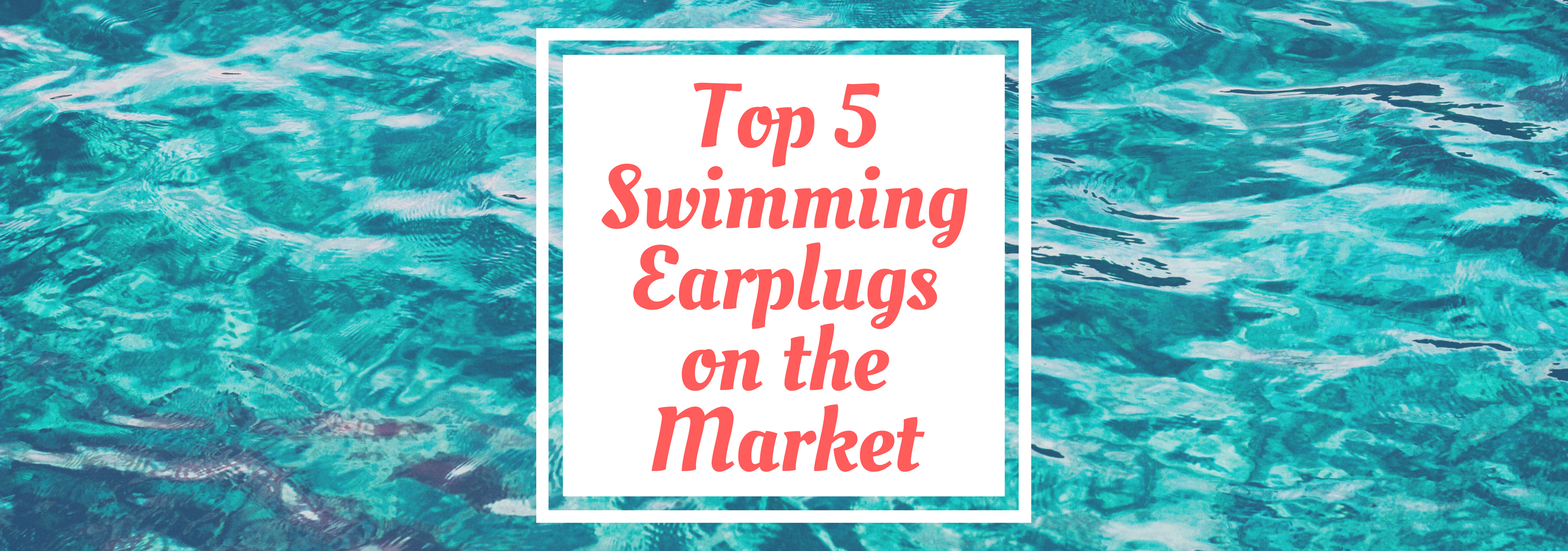 Top 5 Swimming Earplugs on the Market