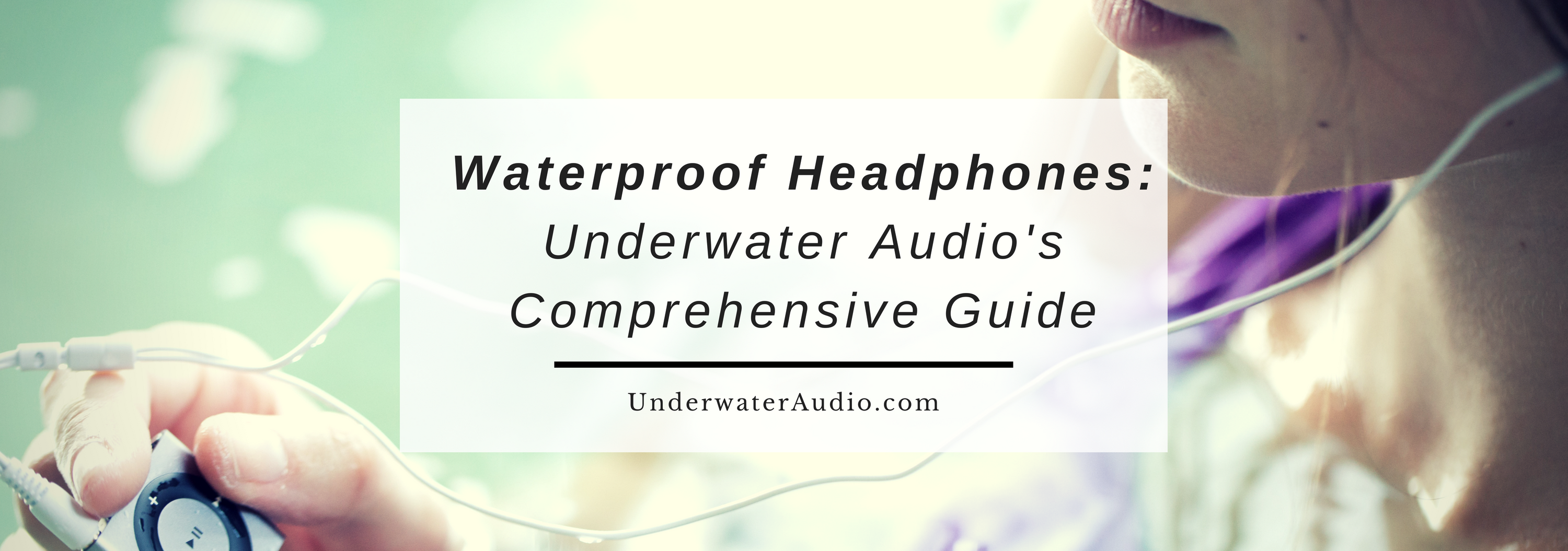 Waterproof Headphones: Underwater Audio's Comprehensive Guide