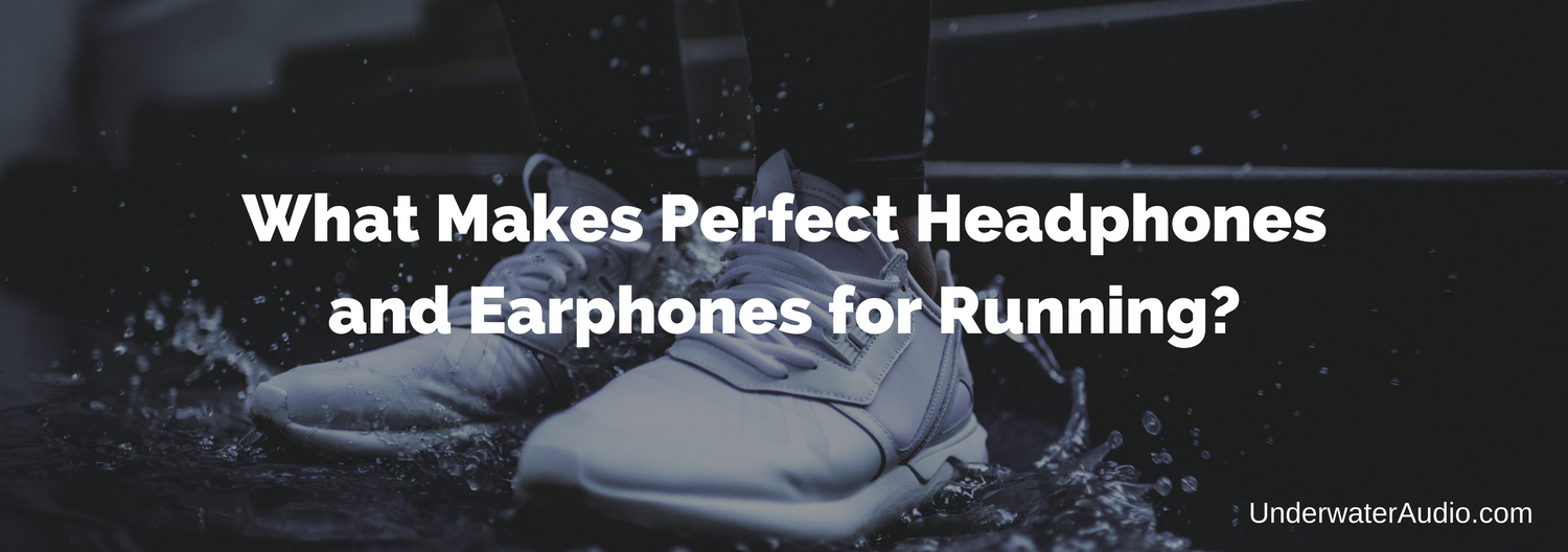 What Makes Perfect Running Headphones and Earphones?