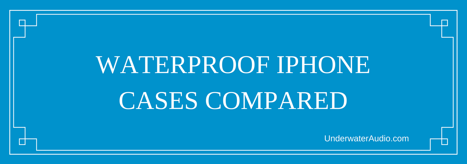 Waterproof iPhone Cases Compared